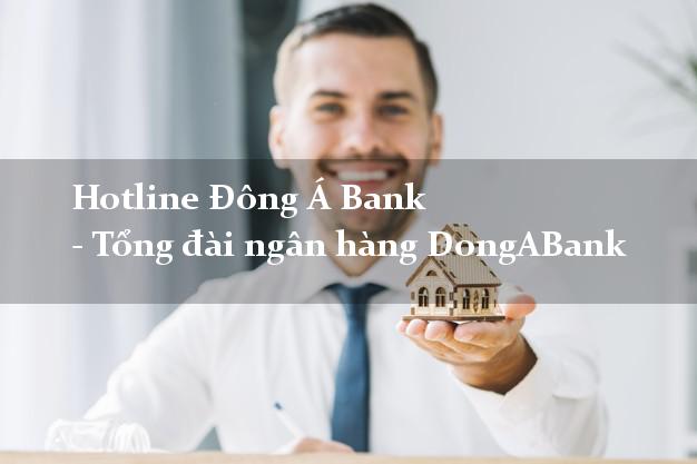 Hotline Đông Á Bank - Tổng đài ngân hàng DongABank