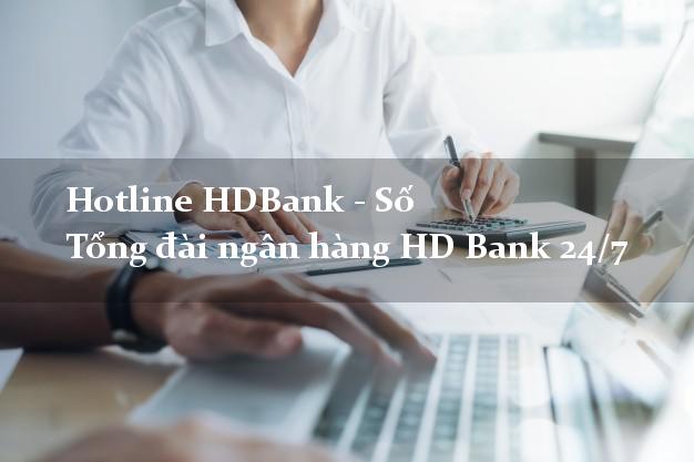 Hotline HDBank - Số Tổng đài ngân hàng HD Bank 24/7