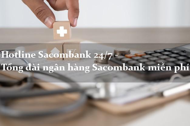Hotline Sacombank 24/7 - Tổng đài ngân hàng Sacombank miễn phí