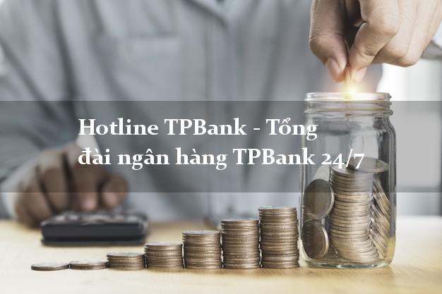 Hotline TPBank - Tổng đài ngân hàng TPBank 24/7