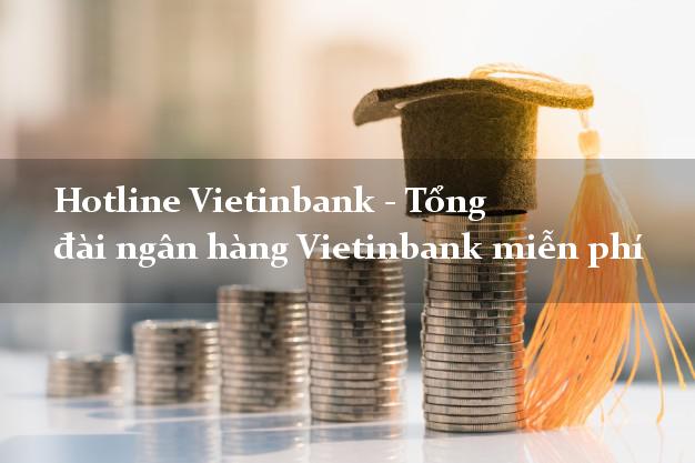 Hotline Vietinbank - Tổng đài ngân hàng Vietinbank miễn phí