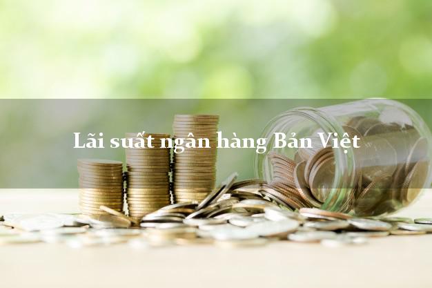 Lãi suất ngân hàng Bản Việt