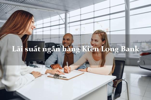 Lãi suất ngân hàng Kiên Long Bank