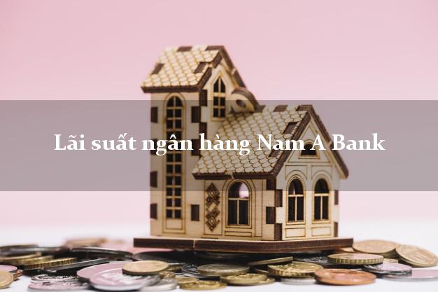 Lãi suất ngân hàng Nam A Bank
