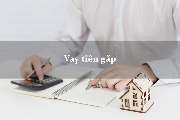 Vay tiền gấp có liền Vay tiền gấp