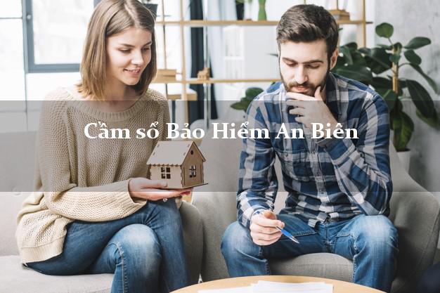 Cầm sổ Bảo Hiểm An Biên Kiên Giang giá cao Cầm sổ Bảo Hiểm An Biên Kiên Giang giá cao