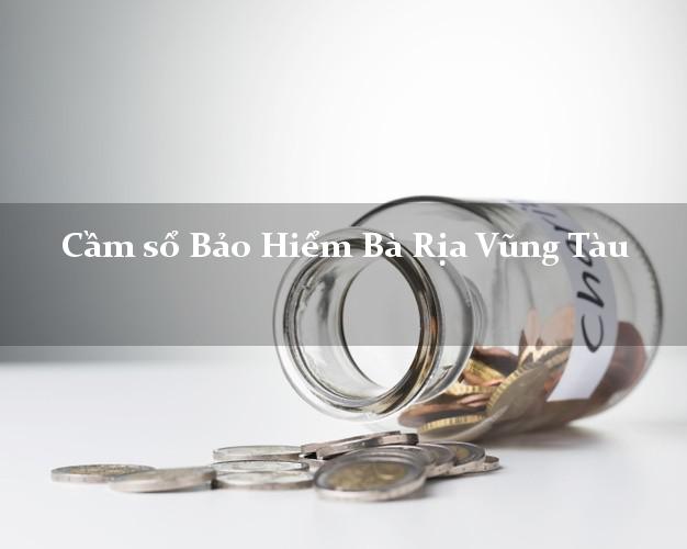 Cầm sổ Bảo Hiểm Bà Rịa Vũng Tàu giá cao Cầm sổ Bảo Hiểm Bà Rịa Vũng Tàu giá cao