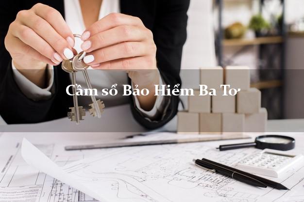 Cầm sổ Bảo Hiểm Ba Tơ Quảng Ngãi giá cao Cầm sổ Bảo Hiểm Ba Tơ Quảng Ngãi giá cao
