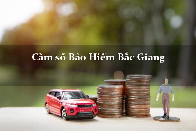 Cầm sổ Bảo Hiểm Bắc Giang giá cao Cầm sổ Bảo Hiểm Bắc Giang giá cao