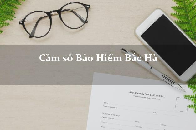 Cầm sổ Bảo Hiểm Bắc Hà Lào Cai giá cao Cầm sổ Bảo Hiểm Bắc Hà Lào Cai giá cao
