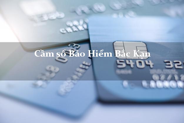 Cầm sổ Bảo Hiểm Bắc Kạn giá cao Cầm sổ Bảo Hiểm Bắc Kạn giá cao