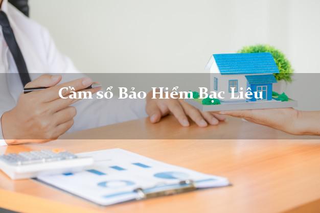 Cầm sổ Bảo Hiểm Bạc Liêu giá cao