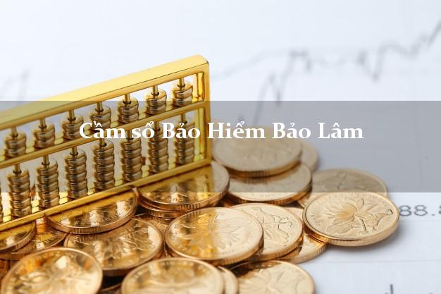 Cầm sổ Bảo Hiểm Bảo Lâm Cao Bằng giá cao