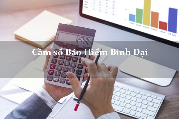 Cầm sổ Bảo Hiểm Bình Đại Bến Tre giá cao