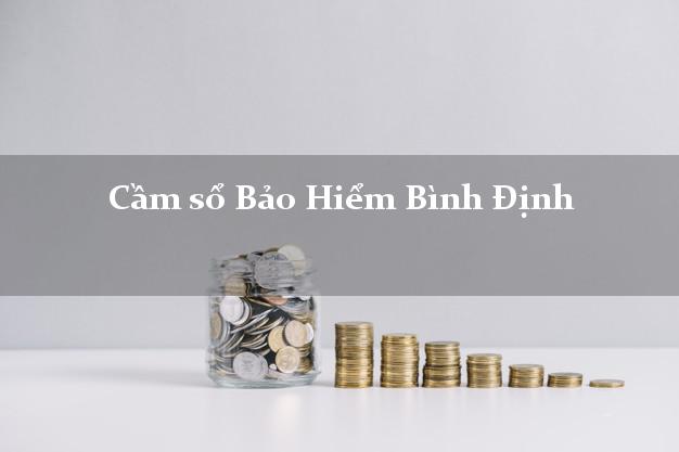 Cầm sổ Bảo Hiểm Bình Định giá cao Cầm sổ Bảo Hiểm Bình Định giá cao