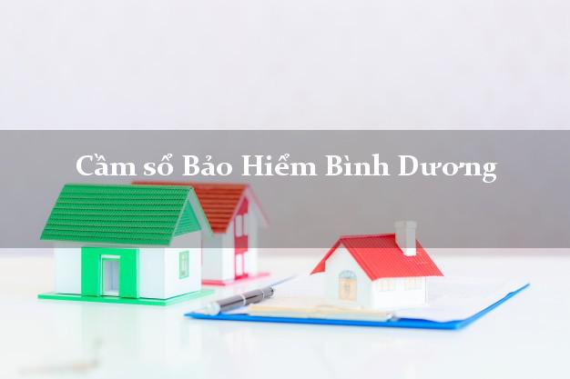 Cầm sổ Bảo Hiểm Bình Dương giá cao