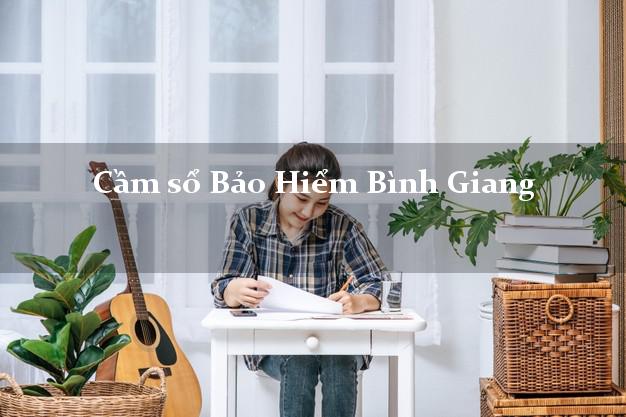 Cầm sổ Bảo Hiểm Bình Giang Hải Dương giá cao Cầm sổ Bảo Hiểm Bình Giang Hải Dương giá cao