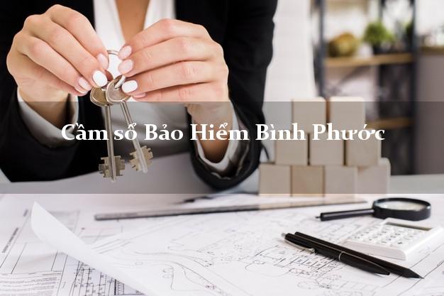 Cầm sổ Bảo Hiểm Bình Phước giá cao Cầm sổ Bảo Hiểm Bình Phước giá cao