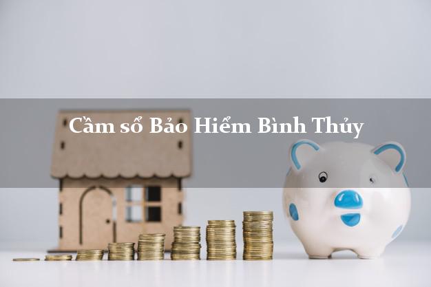 Cầm sổ Bảo Hiểm Bình Thủy Cần Thơ giá cao