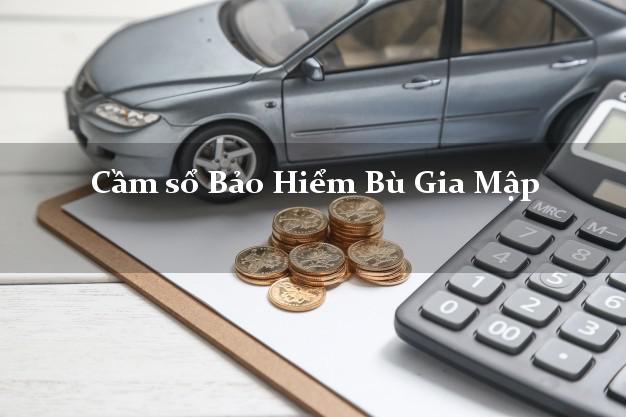 Cầm sổ Bảo Hiểm Bù Gia Mập Bình Phước giá cao Cầm sổ Bảo Hiểm Bù Gia Mập Bình Phước giá cao