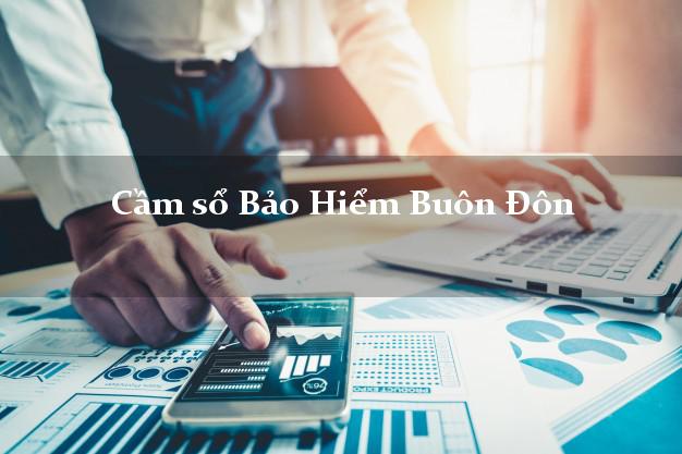 Cầm sổ Bảo Hiểm Buôn Đôn Đắk Lắk giá cao