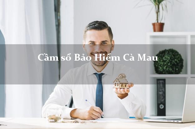 Cầm sổ Bảo Hiểm Cà Mau giá cao
