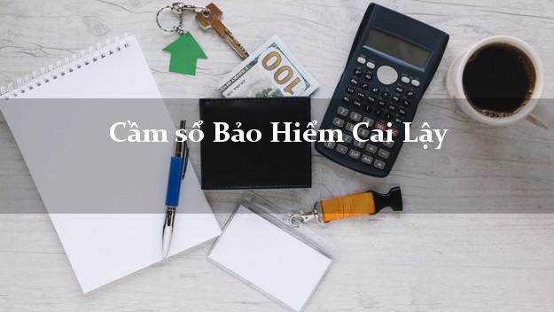Cầm sổ Bảo Hiểm Cai Lậy Tiền Giang giá cao Cầm sổ Bảo Hiểm Cai Lậy Tiền Giang giá cao