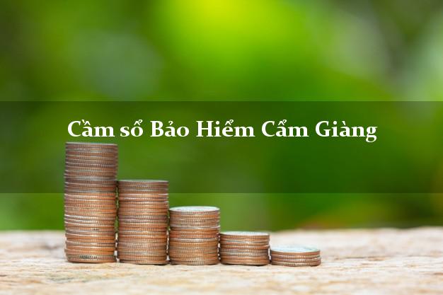 Cầm sổ Bảo Hiểm Cẩm Giàng Hải Dương giá cao