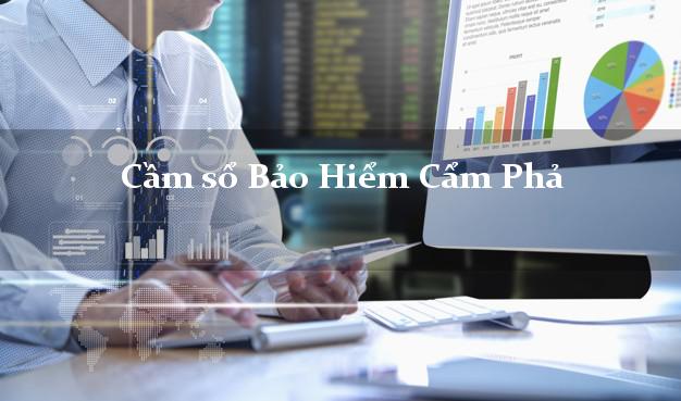 Cầm sổ Bảo Hiểm Cẩm Phả Quảng Ninh giá cao Cầm sổ Bảo Hiểm Cẩm Phả Quảng Ninh giá cao