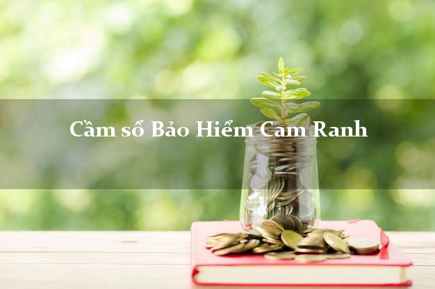 Cầm sổ Bảo Hiểm Cam Ranh Khánh Hòa giá cao Cầm sổ Bảo Hiểm Cam Ranh Khánh Hòa giá cao