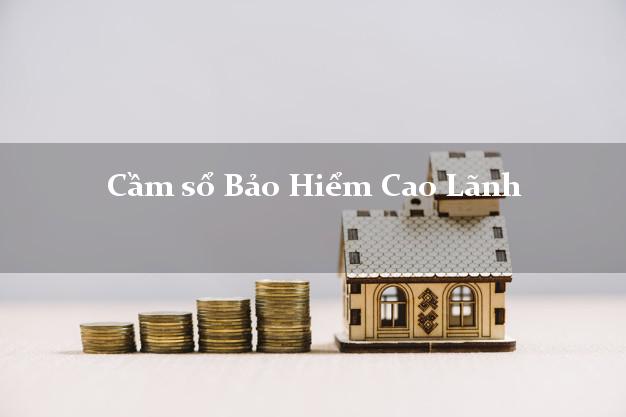 Cầm sổ Bảo Hiểm Cao Lãnh Đồng Tháp giá cao Cầm sổ Bảo Hiểm Cao Lãnh Đồng Tháp giá cao