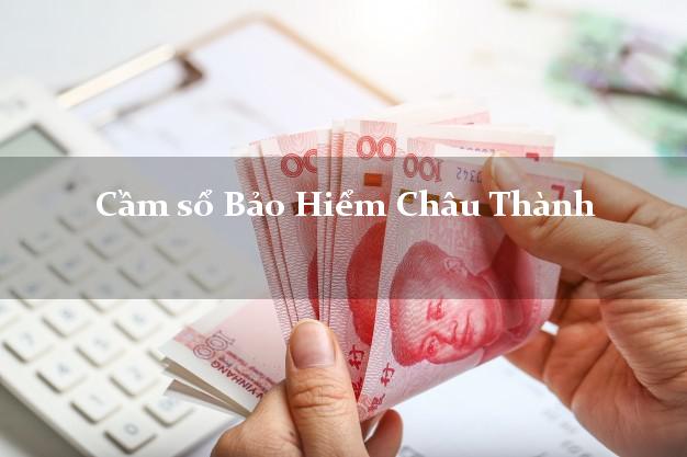 Cầm sổ Bảo Hiểm Châu Thành An Giang giá cao