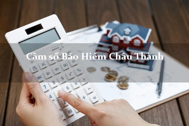 Cầm sổ Bảo Hiểm Châu Thành Kiên Giang giá cao Cầm sổ Bảo Hiểm Châu Thành Kiên Giang giá cao