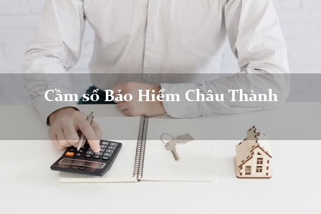 Cầm sổ Bảo Hiểm Châu Thành Tiền Giang giá cao Cầm sổ Bảo Hiểm Châu Thành Tiền Giang giá cao