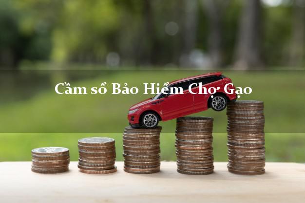 Cầm sổ Bảo Hiểm Chợ Gạo Tiền Giang giá cao Cầm sổ Bảo Hiểm Chợ Gạo Tiền Giang giá cao