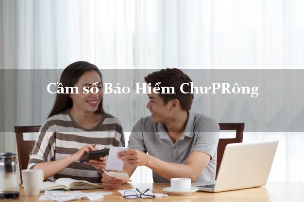 Cầm sổ Bảo Hiểm ChưPRông Gia Lai giá cao Cầm sổ Bảo Hiểm ChưPRông Gia Lai giá cao
