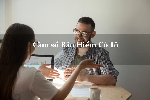 Cầm sổ Bảo Hiểm Cô Tô Quảng Ninh giá cao Cầm sổ Bảo Hiểm Cô Tô Quảng Ninh giá cao