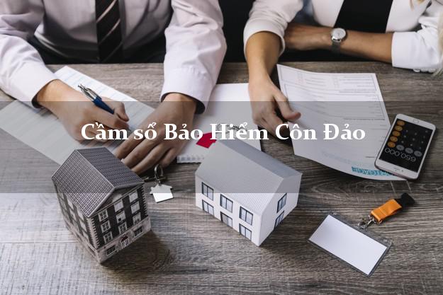 Cầm sổ Bảo Hiểm Côn Đảo Bà Rịa Vũng Tàu giá cao