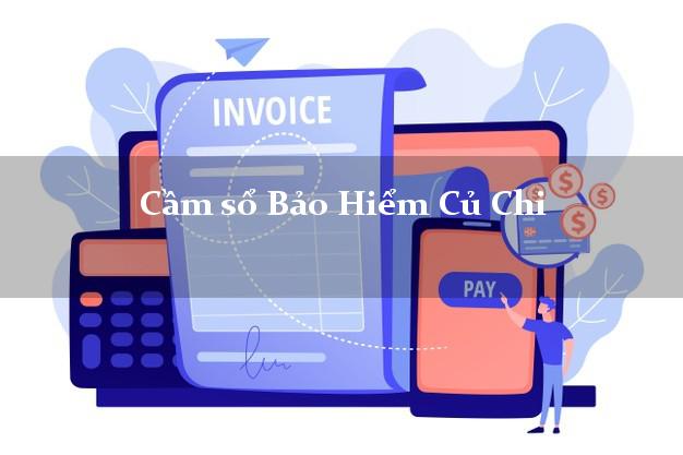Cầm sổ Bảo Hiểm Củ Chi Hồ Chí Minh giá cao Cầm sổ Bảo Hiểm Củ Chi Hồ Chí Minh giá cao