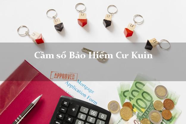 Cầm sổ Bảo Hiểm Cư Kuin Đắk Lắk giá cao Cầm sổ Bảo Hiểm Cư Kuin Đắk Lắk giá cao