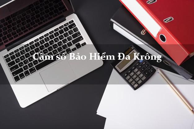 Cầm sổ Bảo Hiểm Đa Krông Quảng Trị giá cao