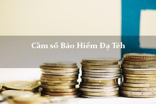 Cầm sổ Bảo Hiểm Đạ Tẻh Lâm Đồng giá cao Cầm sổ Bảo Hiểm Đạ Tẻh Lâm Đồng giá cao