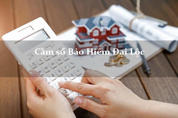 Cầm sổ Bảo Hiểm Đại Lộc Quảng Nam giá cao