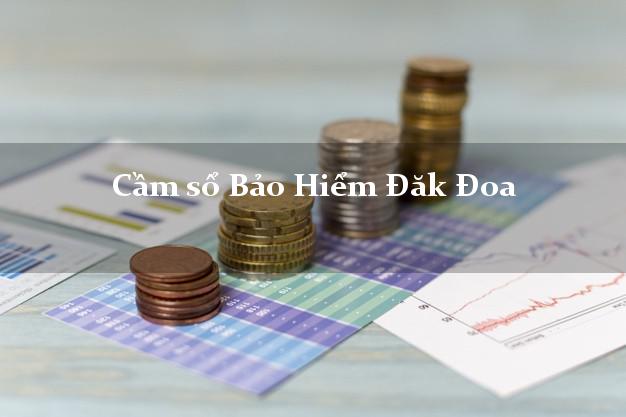 Cầm sổ Bảo Hiểm Đăk Đoa Gia Lai giá cao Cầm sổ Bảo Hiểm Đăk Đoa Gia Lai giá cao