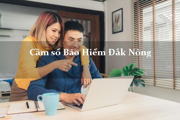 Cầm sổ Bảo Hiểm Đắk Nông giá cao Cầm sổ Bảo Hiểm Đắk Nông giá cao