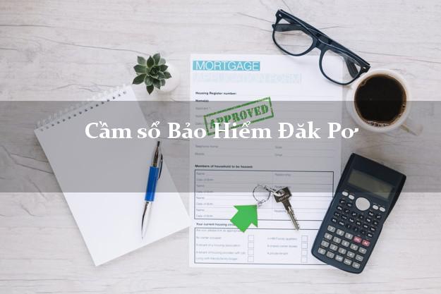Cầm sổ Bảo Hiểm Đăk Pơ Gia Lai giá cao Cầm sổ Bảo Hiểm Đăk Pơ Gia Lai giá cao