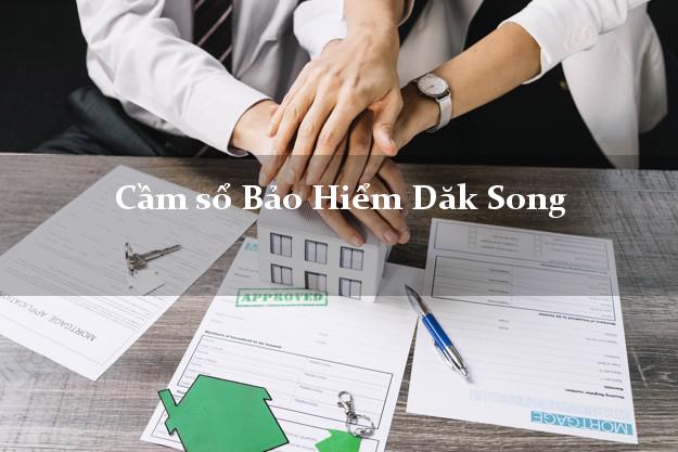 Cầm sổ Bảo Hiểm Dăk Song Đắk Nông giá cao Cầm sổ Bảo Hiểm Dăk Song Đắk Nông giá cao