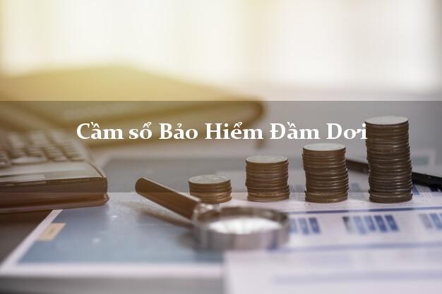 Cầm sổ Bảo Hiểm Đầm Dơi Cà Mau giá cao Cầm sổ Bảo Hiểm Đầm Dơi Cà Mau giá cao