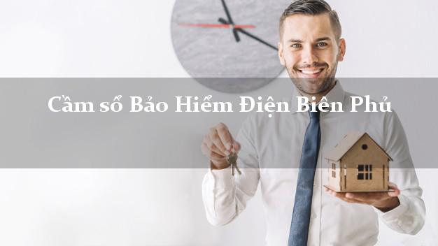 Cầm sổ Bảo Hiểm Điện Biên Phủ Điện Biên giá cao Cầm sổ Bảo Hiểm Điện Biên Phủ Điện Biên giá cao