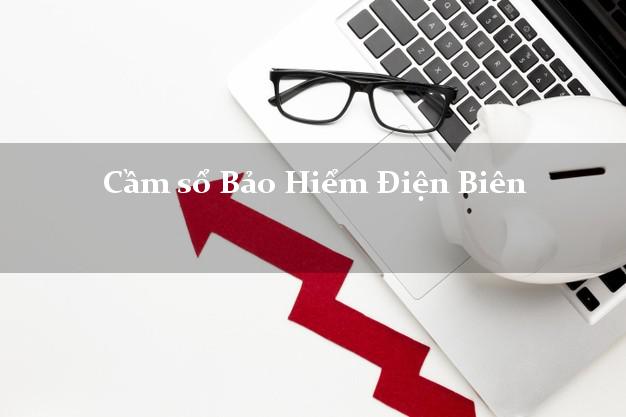 Cầm sổ Bảo Hiểm Điện Biên giá cao Cầm sổ Bảo Hiểm Điện Biên giá cao